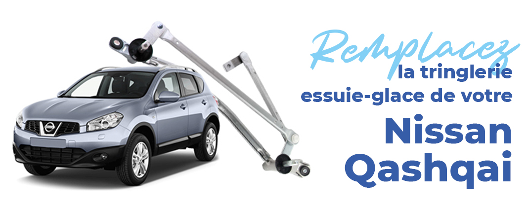 remplacez tringlerie essuie glace nissan qashqai